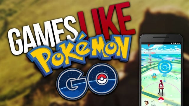 11 Amazing Games like Pokemon Go You Should Install &  Play