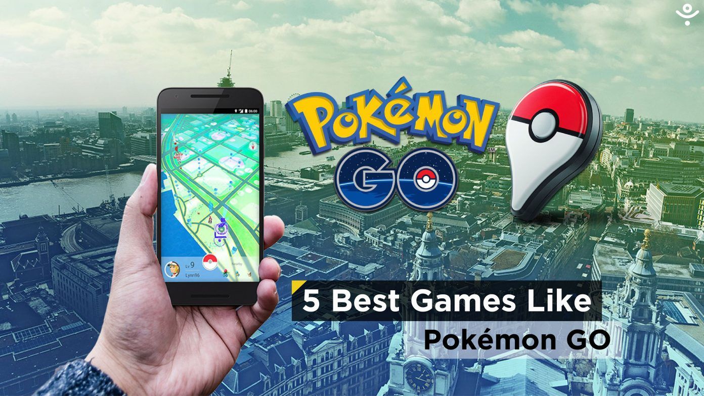 5 Best Games Like Pokémon Go