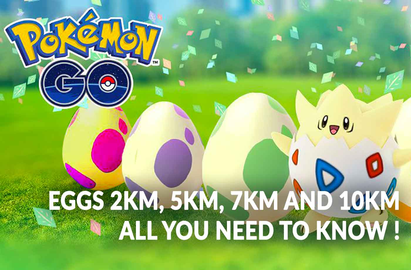 Guide Pokemon Go all you need to know about eggs 2Km, 5Km, 7Km and 10Km ...