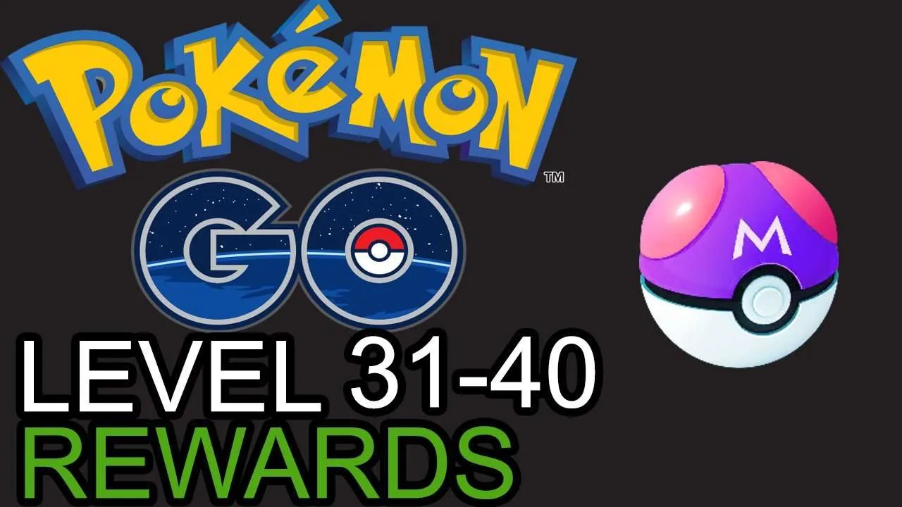 Pokemon Go Level Rewards Level 31 to 40 WHERES THE ...