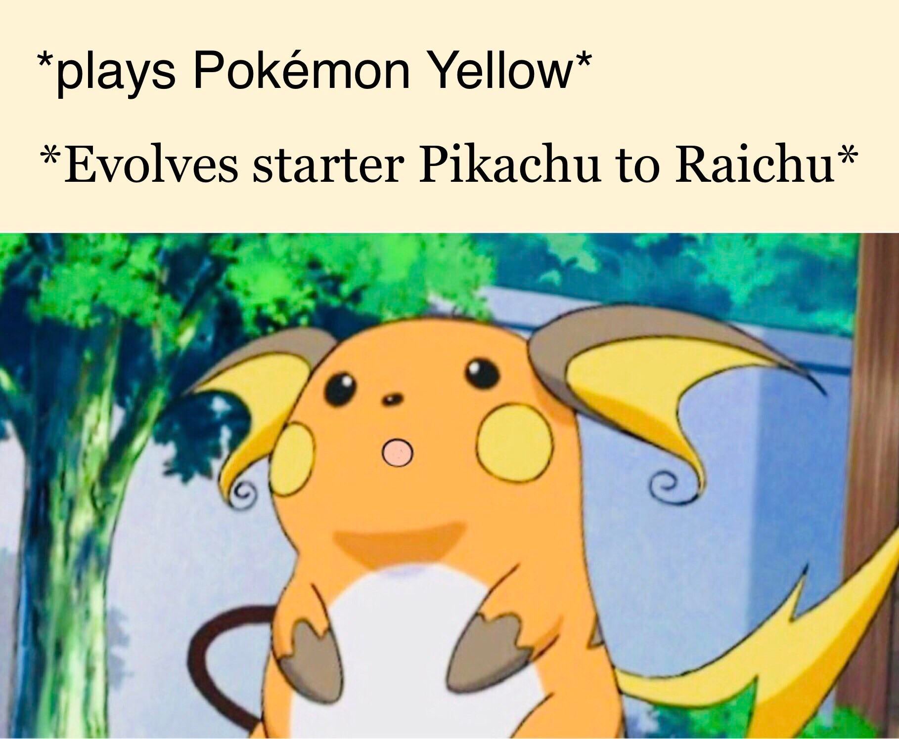 When you evolve Surprised Pikachu into Surprised Raichu ...